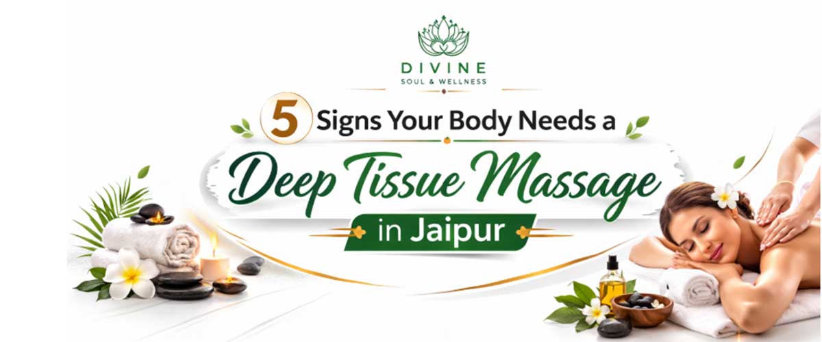 5 Signs Your Body Needs a Deep Tissue Massage in Jaipur